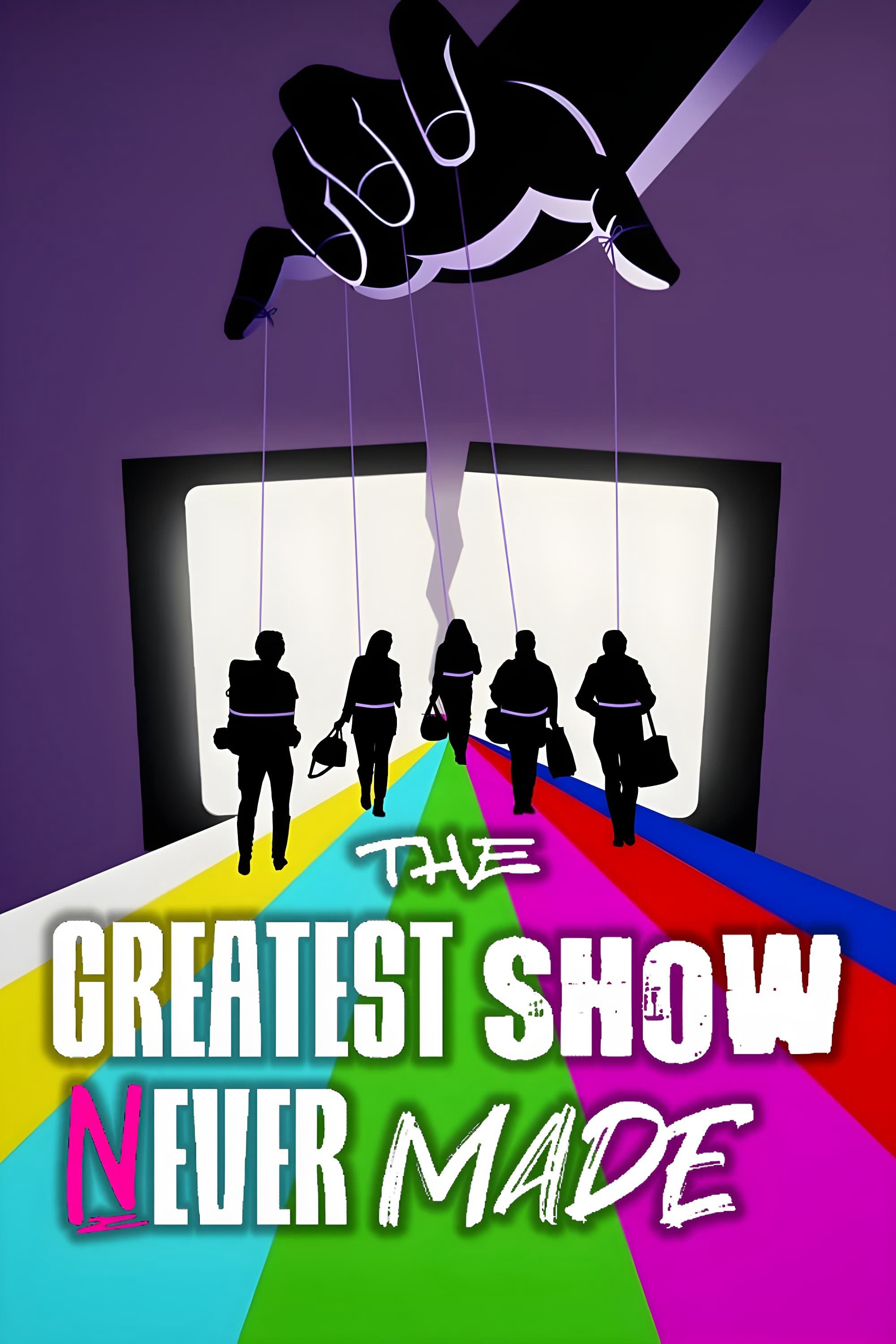 The Greatest Show Never Made - The Greatest Show Never Made