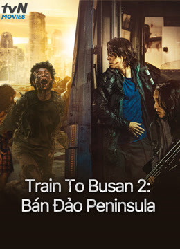 Train To Busan 2: Bán Đảo Peninsula - Peninsula